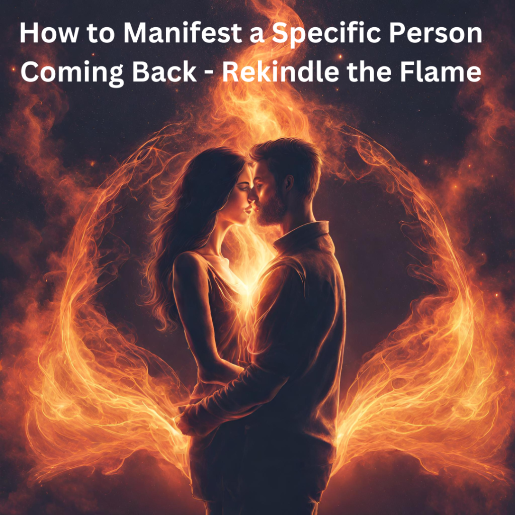 How to Manifest a Specific Person Coming Back - Rekindle the Flame