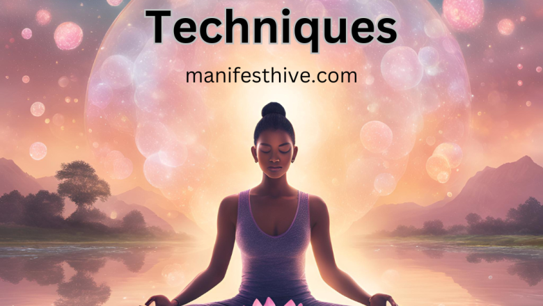 Powerful Manifestation Techniques to Transform Your Life